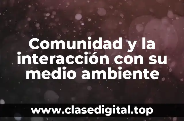 Comunidad y la interacción con su medio ambiente