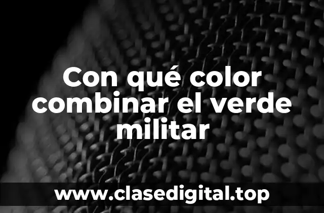 Con qué color combinar el verde militar