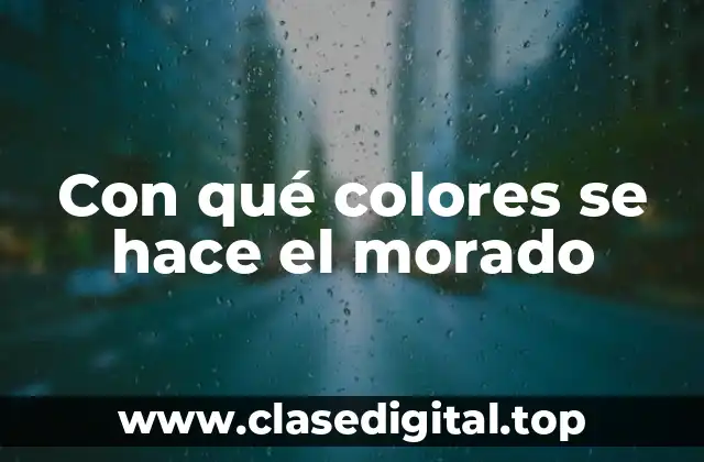 Con qué colores se hace el morado