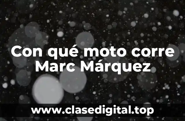 Con qué moto corre Marc Márquez
