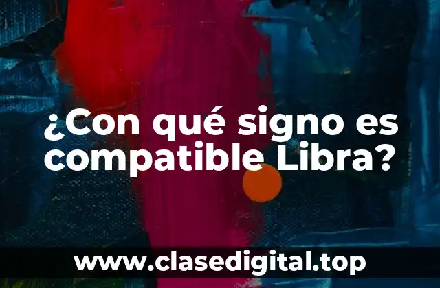 ¿Con qué signo es compatible Libra?