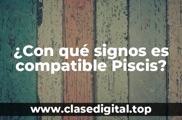 ¿Con qué signos es compatible Piscis?