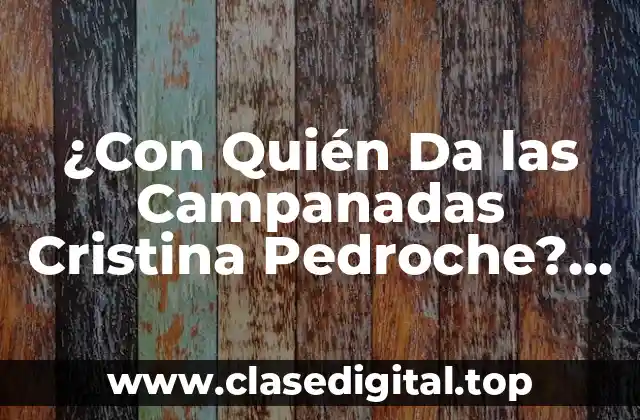 ¿Con Quién Da las Campanadas Cristina Pedroche? Descubre la Verdadera Identidad