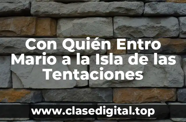 Con Quién Entro Mario a la Isla de las Tentaciones