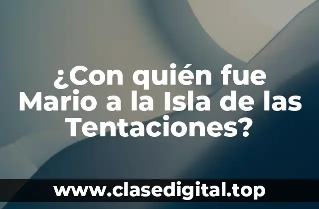 ¿Con quién fue Mario a la Isla de las Tentaciones?
