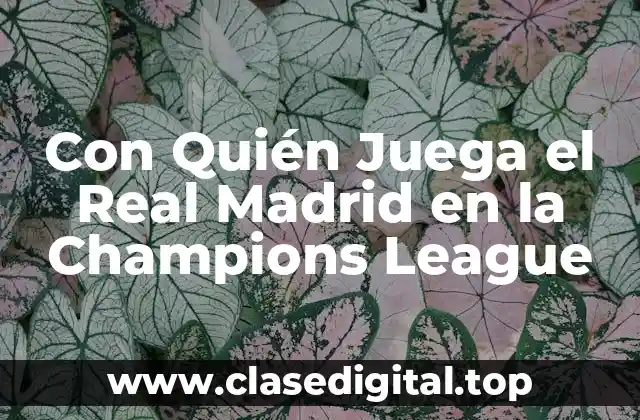 Con Quién Juega el Real Madrid en la Champions League