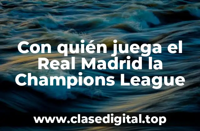 Con quién juega el Real Madrid la Champions League