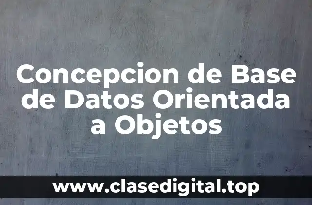 Concepcion de Base de Datos Orientada a Objetos