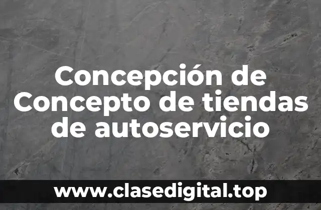 Concepción de Concepto de tiendas de autoservicio