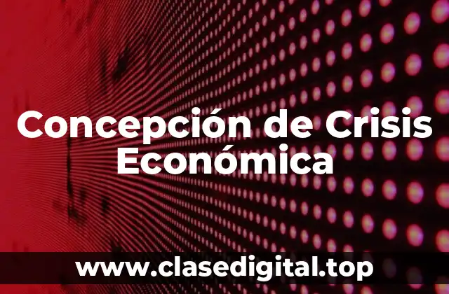 Concepción de Crisis Económica