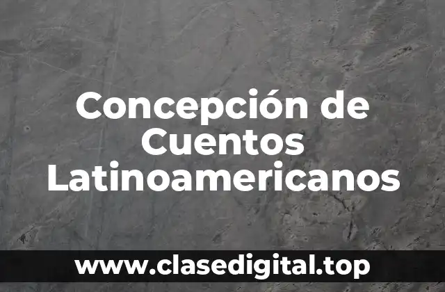 Concepción de Cuentos Latinoamericanos