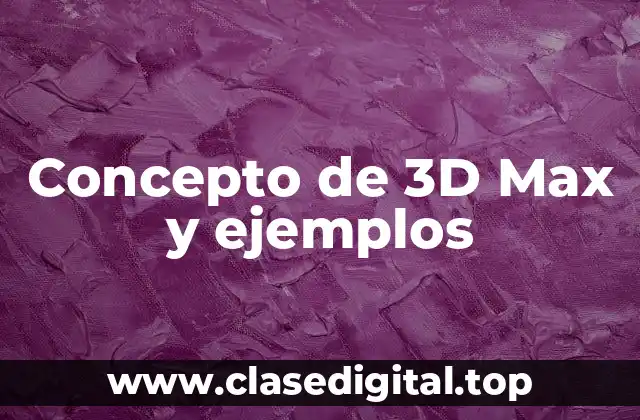 Concepto de 3D Max y ejemplos