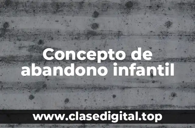 Concepto de abandono infantil