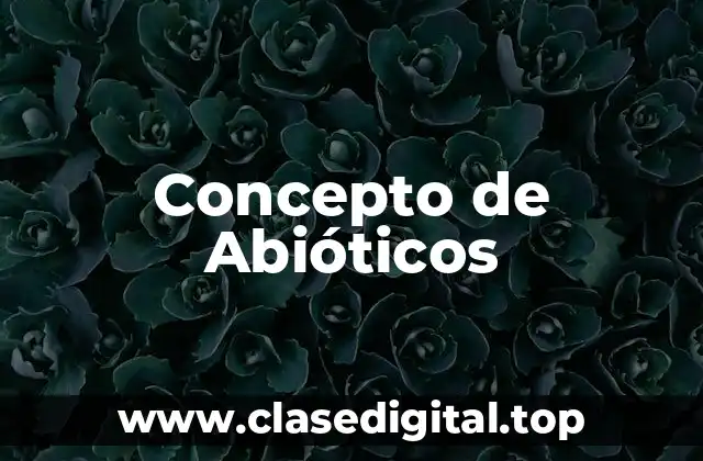 Concepto de Abióticos