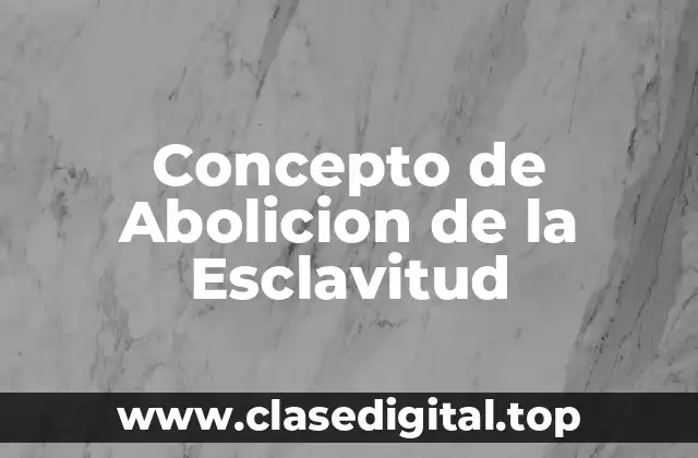 Concepto de Abolicion de la Esclavitud