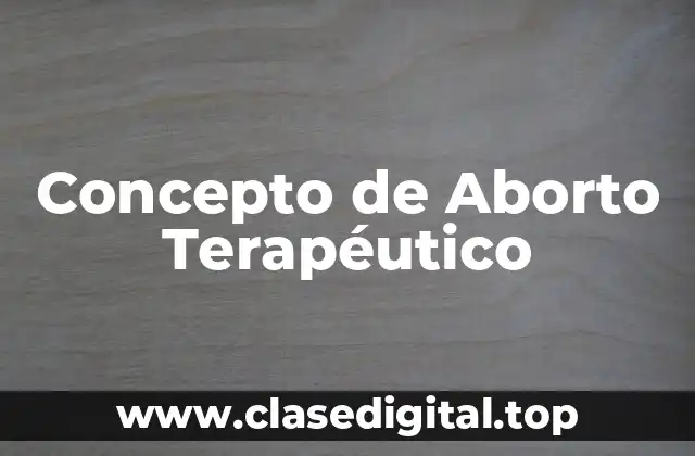 Concepto de Aborto Terapéutico