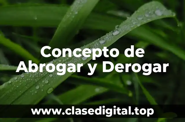 Concepto de Abrogar y Derogar