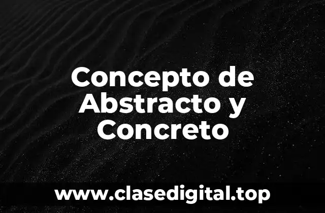 Concepto de Abstracto y Concreto