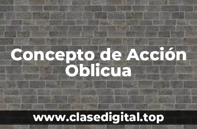 Concepto de Acción Oblicua