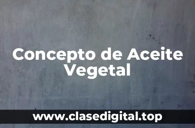 Concepto de Aceite Vegetal