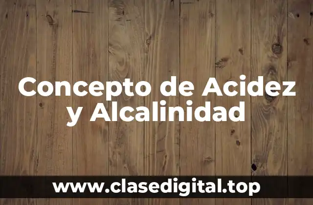 Concepto de Acidez y Alcalinidad