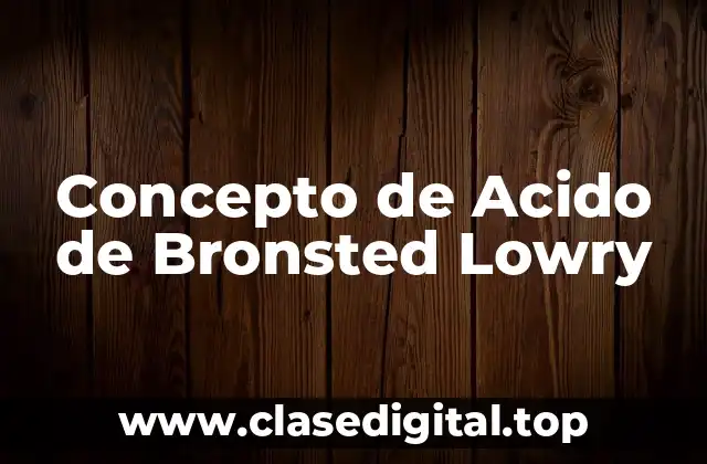 Concepto de Acido de Bronsted Lowry