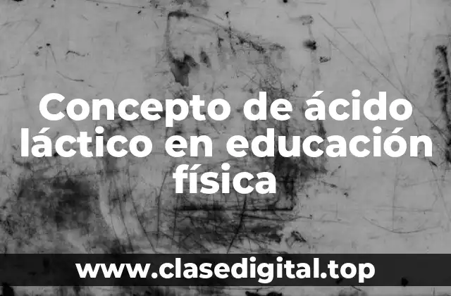 Concepto de ácido láctico en educación física