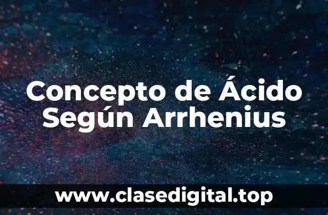Concepto de Ácido Según Arrhenius
