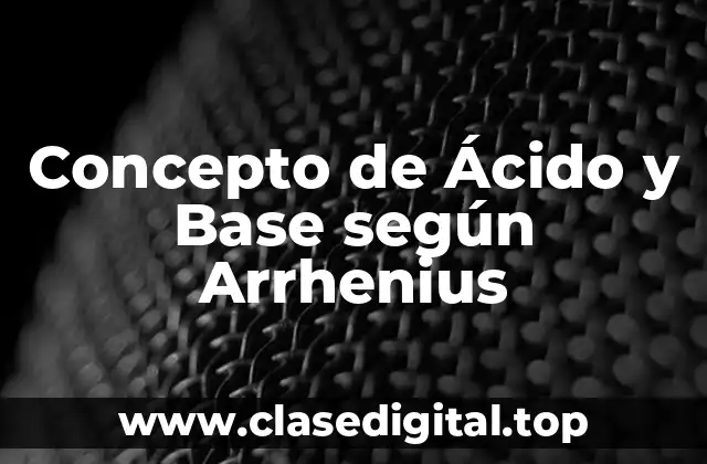 Concepto de Ácido y Base según Arrhenius