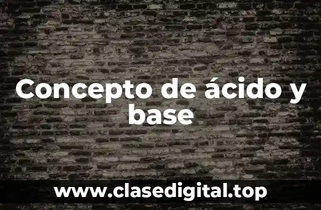 Concepto de ácido y base