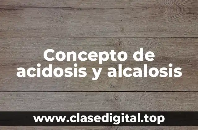 Concepto de acidosis y alcalosis