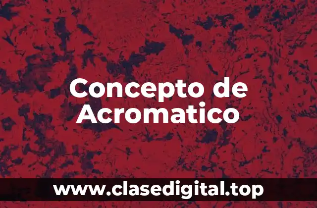 Concepto de Acromatico