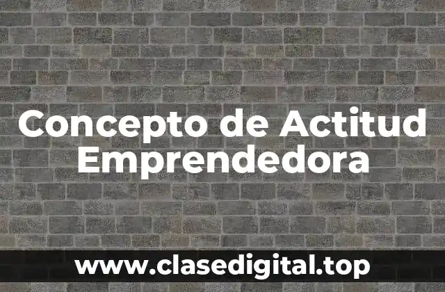 Concepto de Actitud Emprendedora