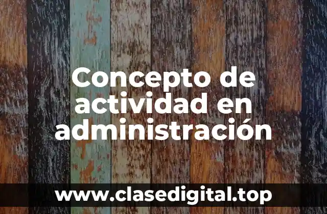 Concepto de actividad en administración