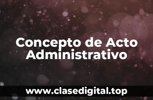 Concepto de Acto Administrativo
