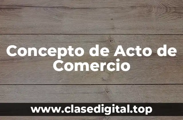 Concepto de Acto de Comercio
