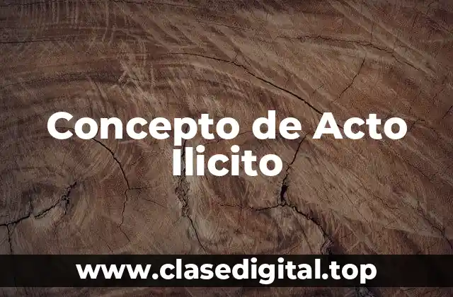 Concepto de Acto Ilicito