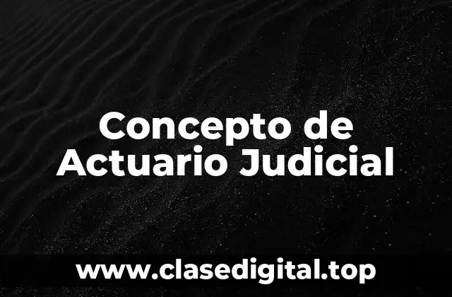 Concepto de Actuario Judicial