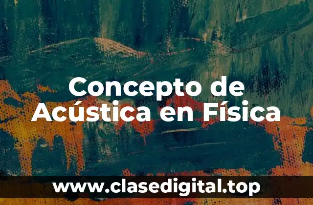 Concepto de Acústica en Física