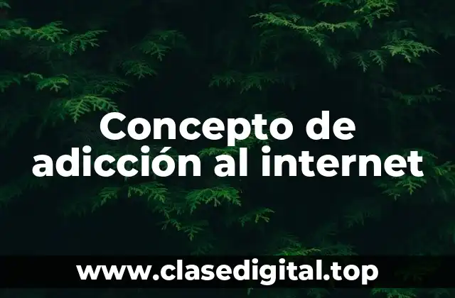 Concepto de adicción al internet