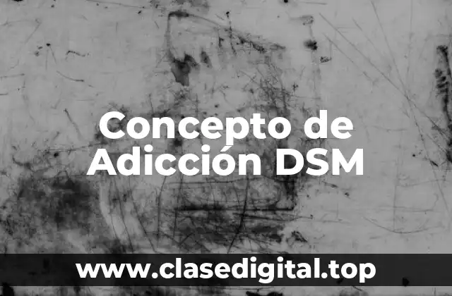 Concepto de Adicción DSM