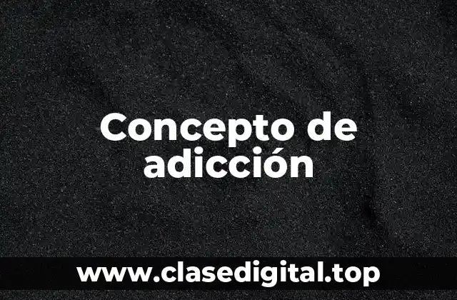Concepto de adicción