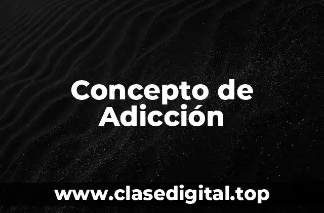 ☄️ Concepto de Adicción