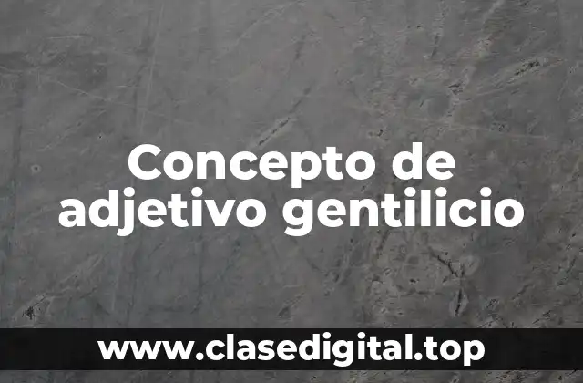 Concepto de adjetivo gentilicio