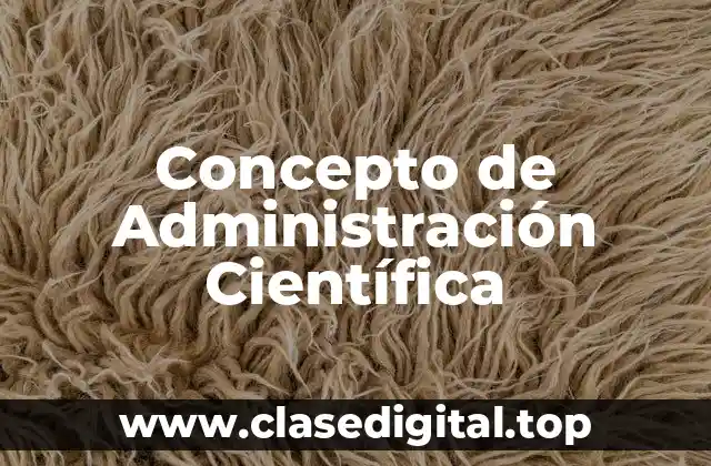 Concepto de Administración Científica