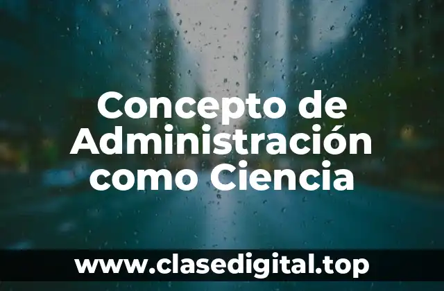 Concepto de Administración como Ciencia