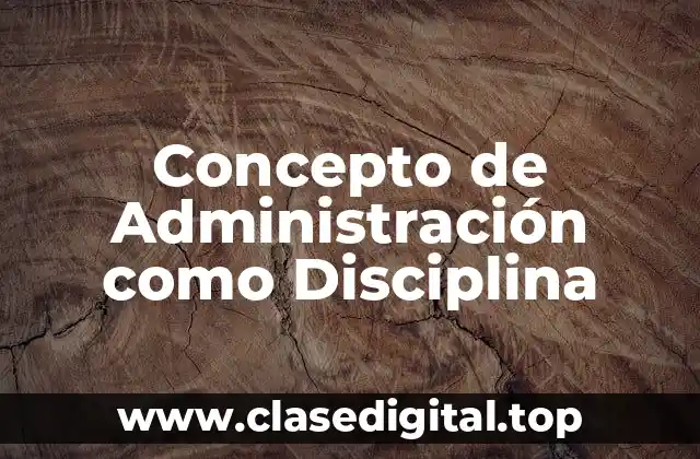 Concepto de Administración como Disciplina