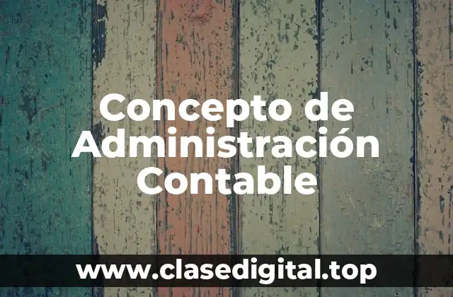 Concepto de Administración Contable