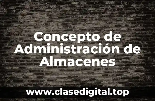 Concepto de Administración de Almacenes