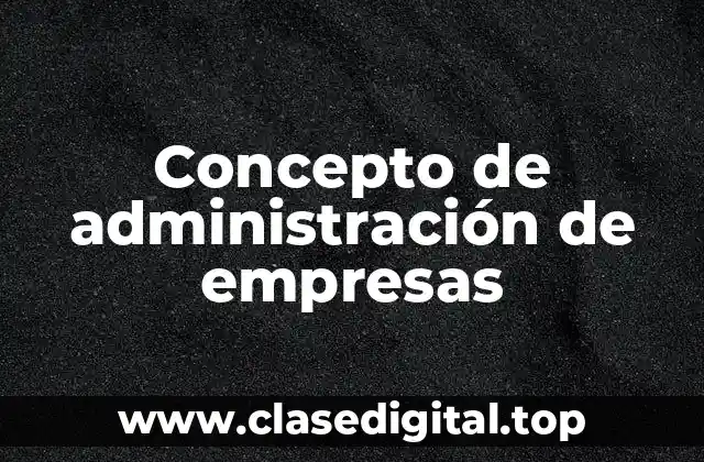Concepto de administración de empresas